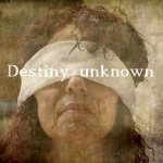 Destiny unknown Destiny unknown
