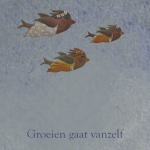 Groeien gaat vanzelf Groeien gaat vanzelf