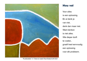 Opbouwende gedichten vergezeld van kleurrijke afbeeldingen. Prijs: 5 kaarten (naar keuze) € 15,00, 10 kaarten € 27,50, 15 kaarten € 37,50. Incl. envelop. Geen verzendkosten (binnen Nederland). Andere aantallen (vanaf 5) zijn ook mogelijk, prijs op aanvraag. Bestellen: aantal en titels plus je adres s.v.p. doormailen. Je ontvangt dan een bevestiging met betalingsgegevens. Email: info@roelbrakenhoff.nl