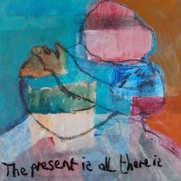 The present is all there is
