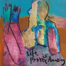 life is pretty amazing