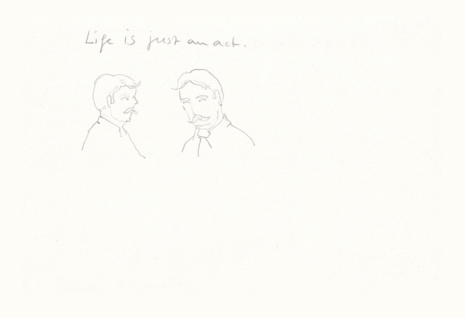 Life is just an act.