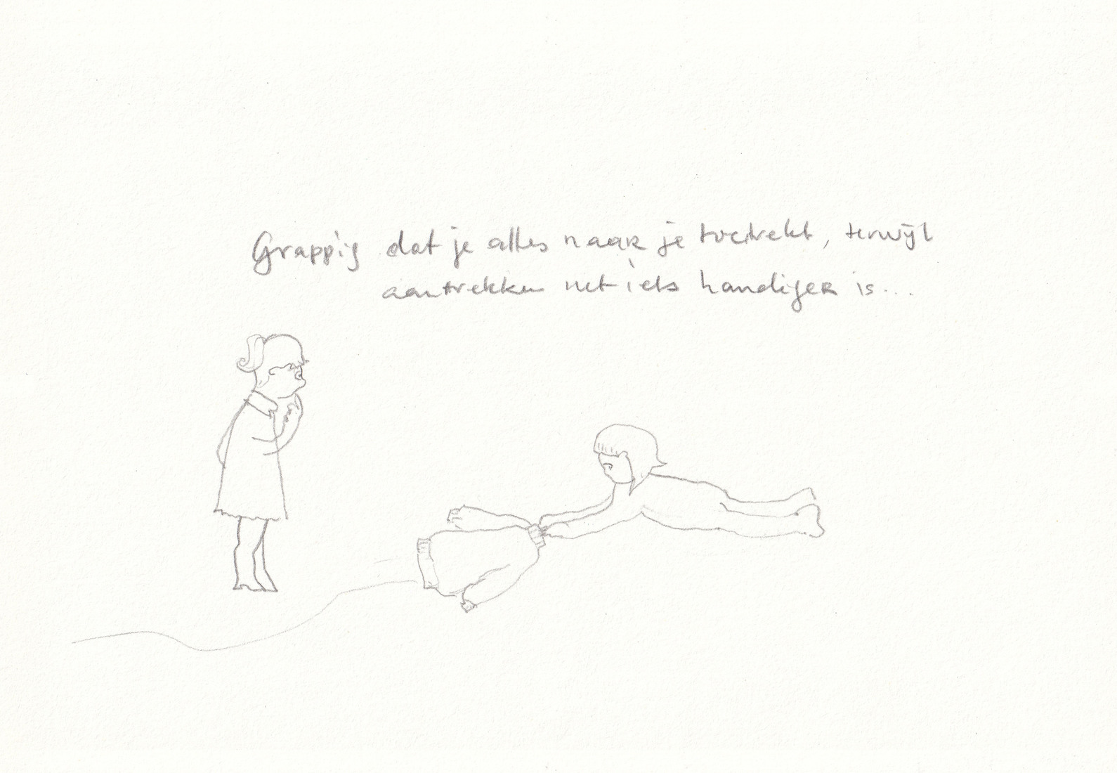 Grappig dat je alles naar je toetrekt, terwijl aantrekken net iets handiger is ...