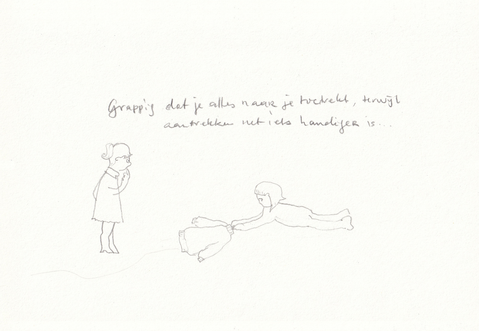 Grappig dat je alles naar je toetrekt, terwijl aantrekken net iets handiger is ...